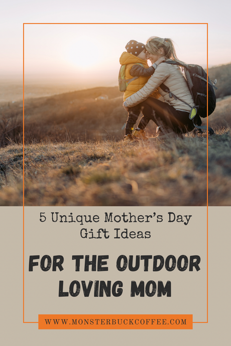 5 Unique Mother’s Day Gift Ideas for the Outdoor-loving Mom